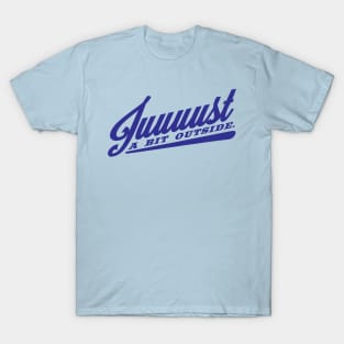 Juuuust A Bit Outside T-Shirt